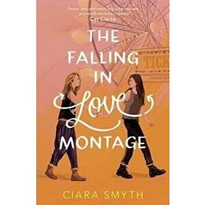 Falling in Love Montage, Paperback - Ciara Smyth imagine