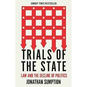 Trials of the State. Law and the Decline of Politics, Paperback - Jonathan Sumption imagine