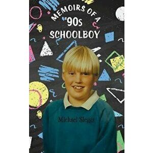 Memoirs of a 90s' School Boy, Paperback - Michael Sleggs imagine