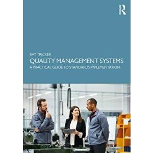Quality Management Systems. A Practical Guide to Standards Implementation, Paperback - Ray Tricker imagine