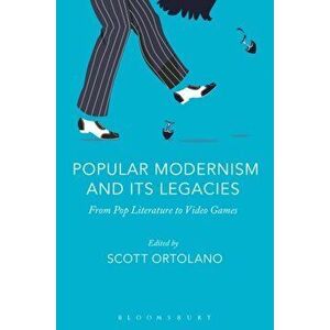 Popular Modernism and Its Legacies. From Pop Literature to Video Games, Paperback - *** imagine
