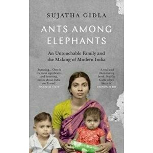 Ants Among Elephants. An Untouchable Family and the Making of Modern India, Paperback - Sujatha Gidla imagine