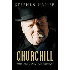 Churchill. Military Genius or Menace?, Paperback - Stephen Napier imagine