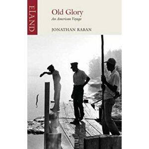 Old Glory. An American Voyage, Paperback - Jonathan Raban imagine