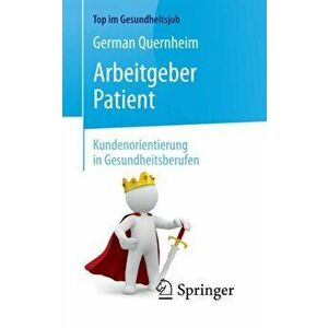Arbeitgeber Patient - Kundenorientierung in Gesundheitsberufen, Paperback - German Quernheim imagine