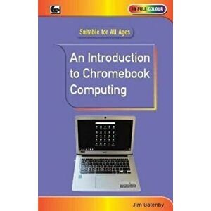 Introduction to Chromebook Computing, Paperback - Jim Gatenby imagine