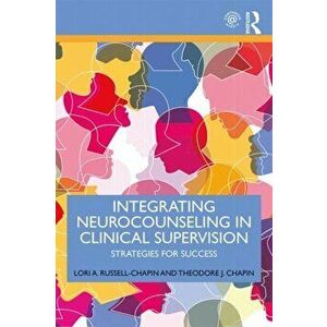 Integrating Neurocounseling in Clinical Supervision. Strategies for Success, Paperback - Theodore J. Chapin imagine