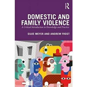 Domestic and Family Violence. A Critical Introduction to Knowledge and Practice, Paperback - Andrew Frost imagine