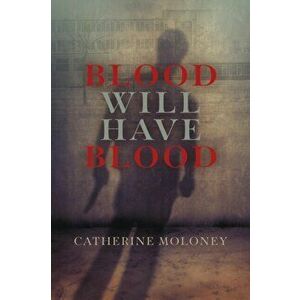 Blood Will Have Blood, Hardback - Catherine Moloney imagine