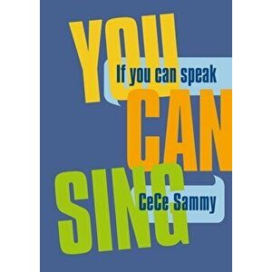 If You Can Speak You Can Sing, Paperback - CeCe Sammy imagine