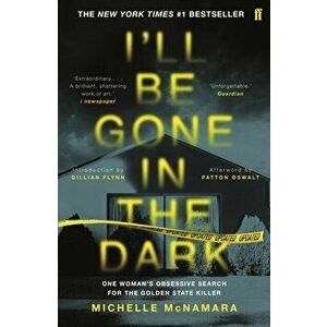 I'll Be Gone in the Dark. The #1 New York Times Bestseller, Paperback - Michelle McNamara imagine