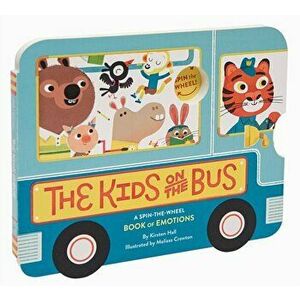 The Kids on the Bus: A Spin-The-Wheel Book of Emotions - Kirsten Hall imagine