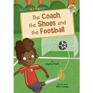 Coach, the Shoes and the Football. (Gold Early Reader), Paperback - Katie Dale imagine