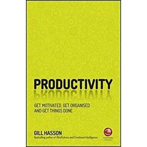 Productivity. Get Motivated, Get Organised and Get Things Done, Paperback - Gill Hasson imagine