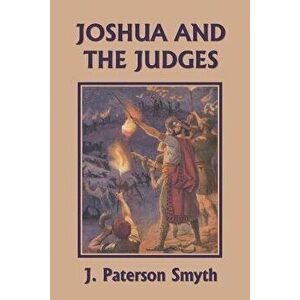 Joshua and the Judges (Yesterday's Classics), Paperback - J. Paterson Smyth imagine