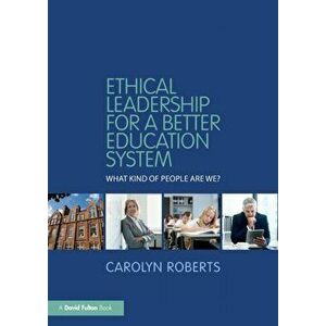 Ethical Leadership for a Better Education System. What Kind of People Are We?, Paperback - Carolyn Roberts imagine