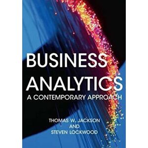 Business Analytics. A Contemporary Approach, Paperback - Steven Lockwood imagine