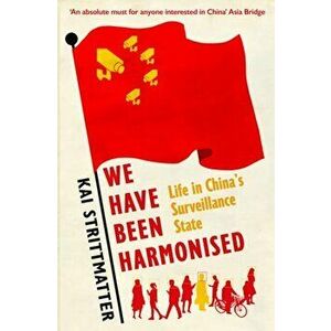 We have been harmonised. Life in China's Surveillance State, Paperback - Kai Strittmatter imagine