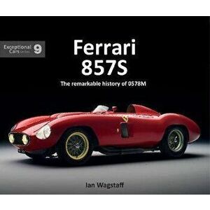 Ferrari 857S. The remarkable history of 0578M, Hardback - Ian Wagstaff imagine