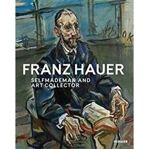 Franz Hauer: Self-Made Man and Art Collector, Hardback - *** imagine