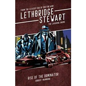 Lethbridge-Stewart -The Laughing Gnome: Rise of the Dominator, Paperback - Robert Mammone imagine