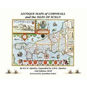 ANTIQUE MAPS OF CORNWALL AND THE ISLES OF SCILLY, Hardback - Robert Charles Edmund Quixley imagine