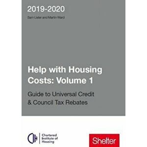 Help With Housing Costs: Volume 1. Guide to Universal Credit & Council Tax Rebates 2019 - 20, Paperback - Sam Lister imagine