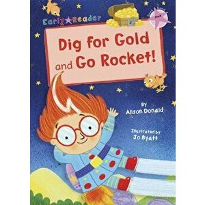 Dig for Gold and Go Rocket!. (Pink Early Reader), Paperback - Alison Donald imagine