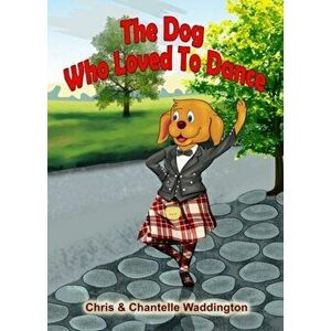 Dog Who Loved To Dance, Paperback - Chris Waddington imagine