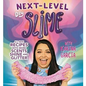 Karina Garcia's Next-Level DIY Slime, Paperback - Karina Garcia imagine