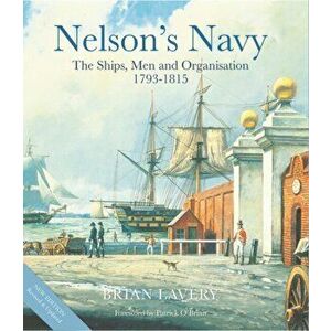 Nelson's Navy. The Ships, Men and Organisation, 1793 - 1815, Hardback - Brian Lavery imagine