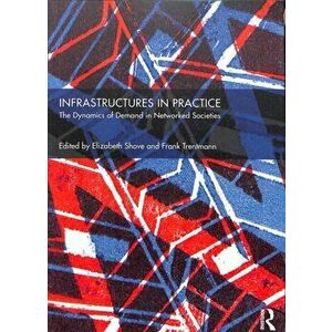 Infrastructures in Practice. The Dynamics of Demand in Networked Societies, Paperback - *** imagine