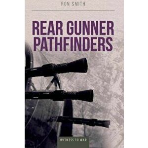 Rear Gunner Pathfinder, Paperback - Ron Smith imagine