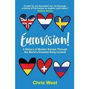 Eurovision!. A History of Modern Europe Through The World's Greatest Song Contest, Paperback - Chris West imagine