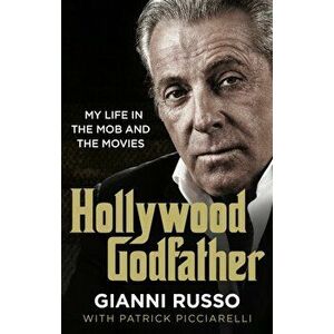 Hollywood Godfather. The most authentic mafia book you'll ever read, Paperback - Gianni Russo imagine