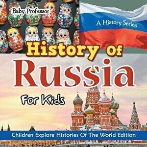 History Of Russia For Kids: A History Series - Children Explore Histories Of The World Edition, Paperback - Baby Professor imagine