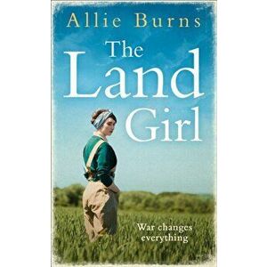 Land Girl. An Unforgettable Historical Novel of Love and Hope, Paperback - Allie Burns imagine