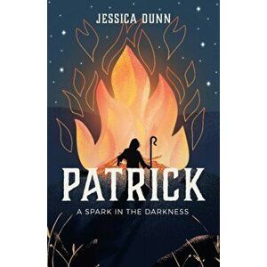 Patrick: A Spark in the Darkness, Paperback - Jessica Dunn imagine