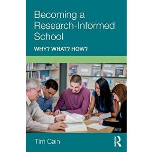 Becoming a Research-Informed School. Why? What? How?, Paperback - Tim Cain imagine
