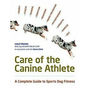 Care Of The Canine Athlete, Paperback - Lowri Davies imagine