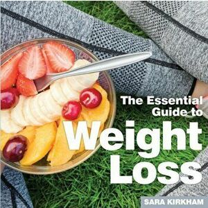 Weight Loss. The Essential Guide, Paperback - Sara Kirkham imagine