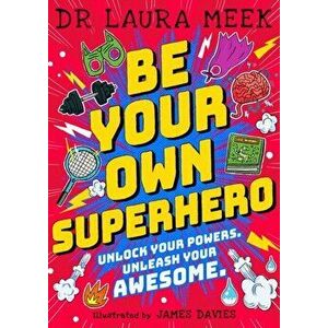Be Your Own Superhero. Unlock Your Powers. Unleash Your Awesome., Paperback - Laura Meek imagine