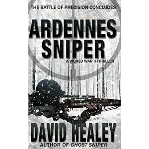 Ardennes Sniper: A World War II Thriller, Paperback - David Healey imagine