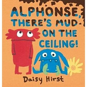 Alphonse, There's Mud on the Ceiling!, Hardback - Daisy Hirst imagine