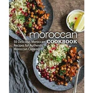 Moroccan Cookbook: 50 Delicious Moroccan Recipes for Authentic Moroccan Cooking (2nd Edition), Paperback - Booksumo Press imagine