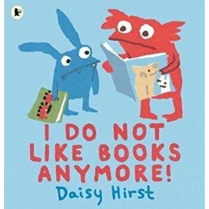 I Do Not Like Books Anymore!, Paperback - Daisy Hirst imagine