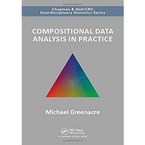 Compositional Data Analysis in Practice, Paperback - Michael Greenacre imagine