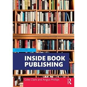 Inside Book Publishing, Paperback - Angus Phillips imagine