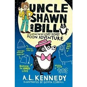 Uncle Shawn and Bill and the Not One Tiny Bit Lovey-Dovey Moon Adventure, Hardback - A. L. Kennedy imagine