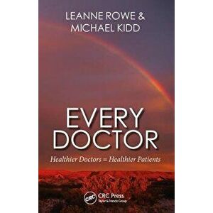 Every Doctor. Healthier Doctors = Healthier Patients, Paperback - Michael Kidd imagine